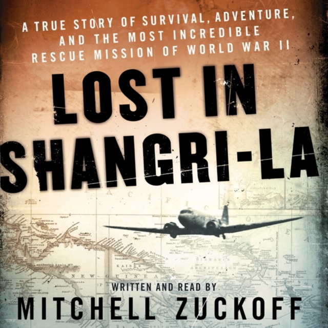 Lost in Shangri-La : A True Story of Survival, Adventure, and the Most Incredible Rescue Mission of World War II, eAudiobook MP3 eaudioBook