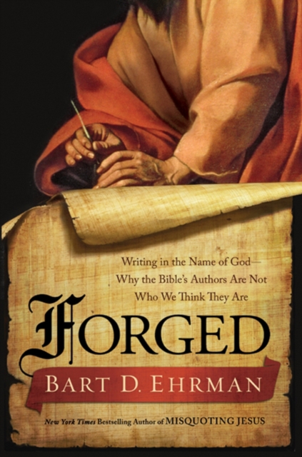Forged : Writing in the Name of God--Why the Bible's Authors Are Not Who We Think They Are, EPUB eBook