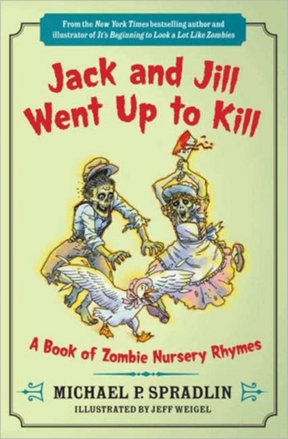 Jack and Jill Went Up to Kill : A Book of Zombie Nursery Rhymes, Paperback Book