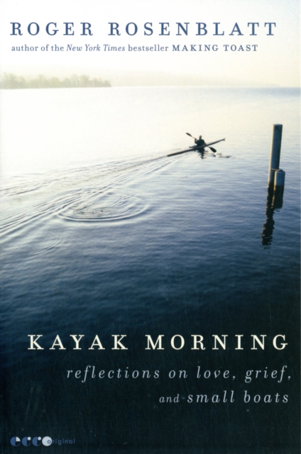 Kayak Morning : Reflections on Love, Grief, and Small Boats, Paperback / softback Book