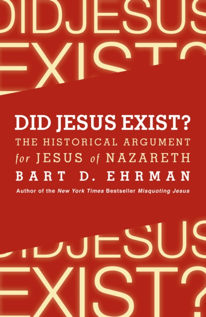 Did Jesus Exist? : The Historical Argument for Jesus of Nazareth, EPUB eBook