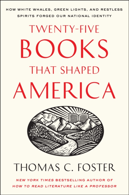 Twenty-five Books That Shaped America : How White Whales, Green Lights, and Restless Spirits Forged Our National Identity, EPUB eBook