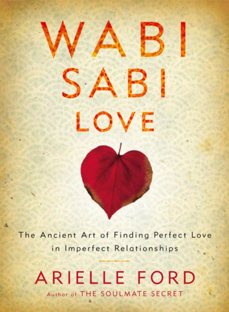 Wabi Sabi Love : The Ancient Art of Finding Perfect Love in Imperfect Relationships, EPUB eBook
