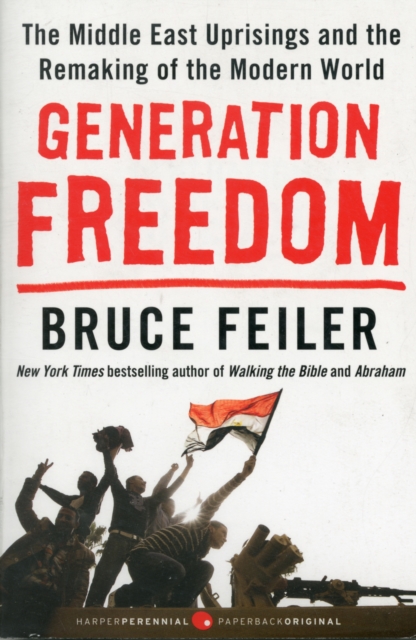 Generation Freedom : The Middle East Uprisings and the Remaking of the Modern World, Paperback Book