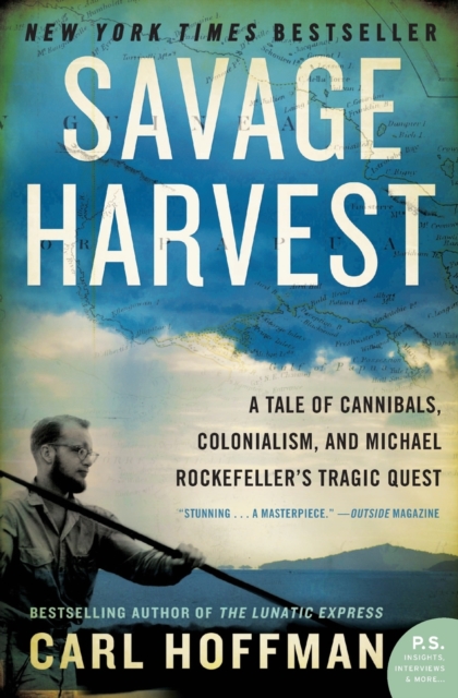 Savage Harvest : A Tale of Cannibals, Colonialism, and Michael Rockefeller's Tragic Quest, Paperback / softback Book