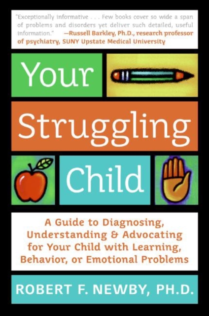 Your Struggling Child : A Guide to Diagnosing, Understanding, and Advocating for Your Child with Learning, Behavior, or Emotional Problems, EPUB eBook