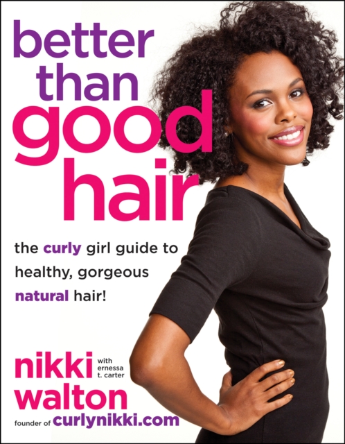 Better Than Good Hair : The Curly Girl Guide to Healthy, Gorgeous Natural Hair!, EPUB eBook