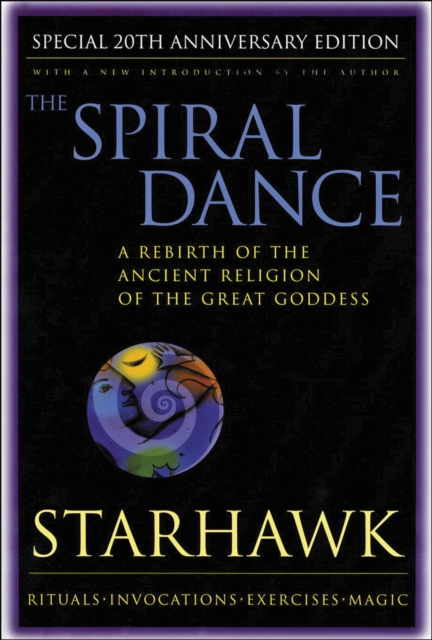 The Spiral Dance : A Rebirth of the Ancient Religion of the Goddess: 10th Anniversary Edition, EPUB eBook