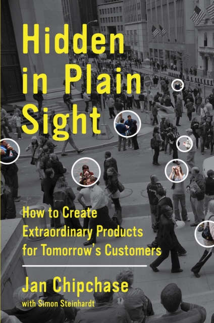 Hidden in Plain Sight : How to Create Extraordinary Products for Tomorrow's Customers, EPUB eBook