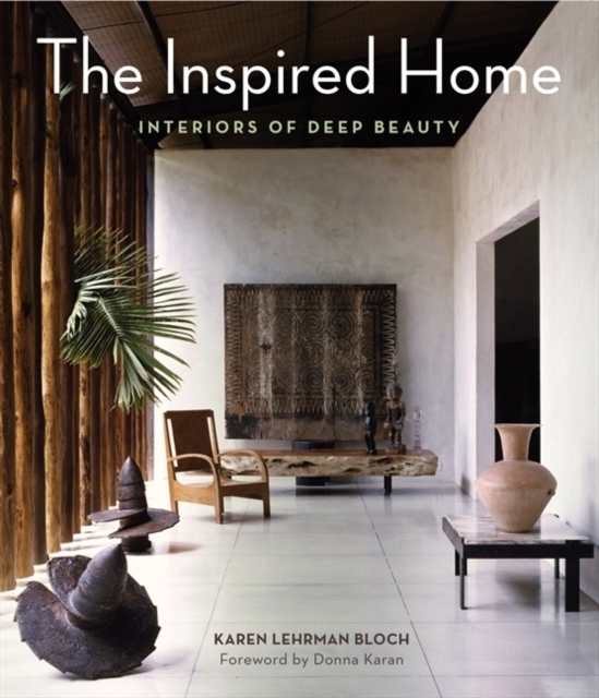 The Inspired Home : Interiors of Deep Beauty, Hardback Book
