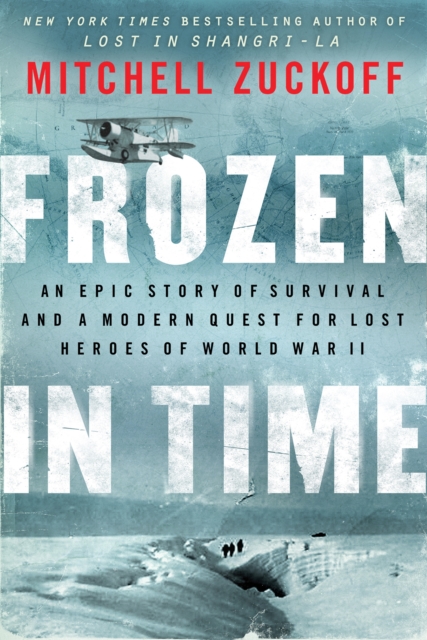 Frozen in Time : An Epic Story of Survival and a Modern Quest for Lost Heroes of World War II, EPUB eBook