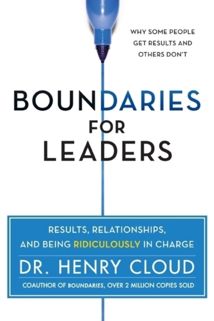 Boundaries for Leaders : Results, Relationships, and Being Ridiculously in Charge, Hardback Book