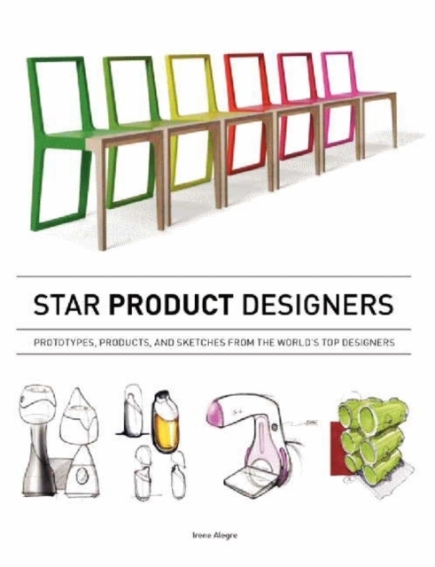 Star Product Designers : Prototypes, Products, and Sketches from the World's Top Designers, Paperback Book