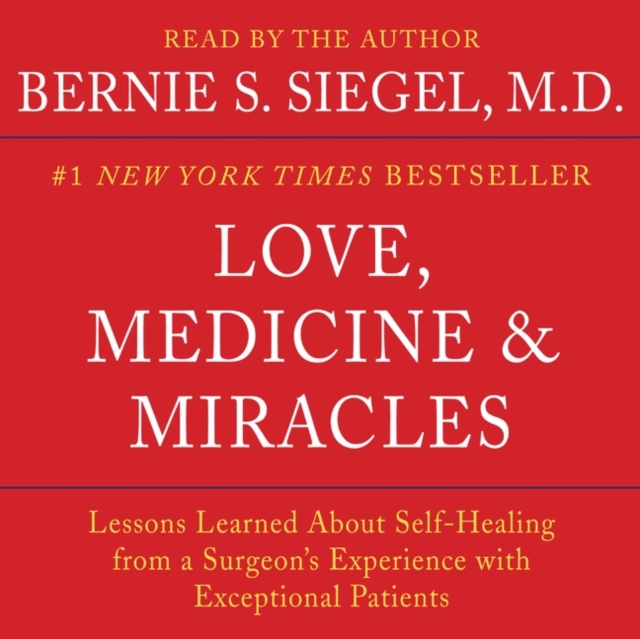 Love, Medicine and Miracles : Lessons Learned about Self-Healing from a Surgeon's Experience with Exceptional Patients, eAudiobook MP3 eaudioBook