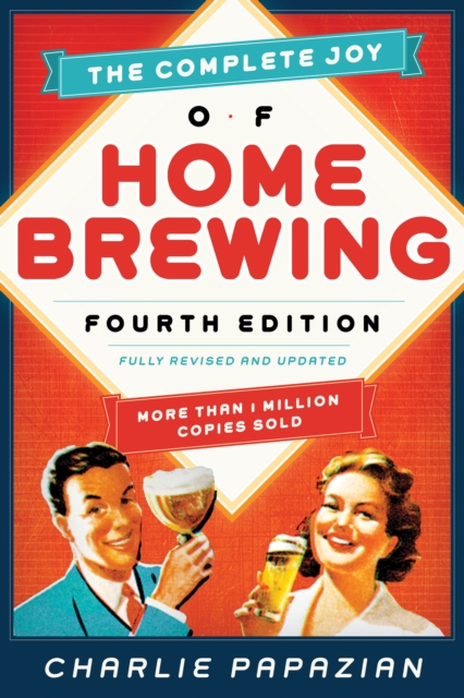 The Complete Joy of Homebrewing : Fully Revised and Updated, EPUB eBook
