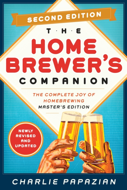 Homebrewer's Companion Second Edition : The Complete Joy of Homebrewing, Master's Edition, EPUB eBook