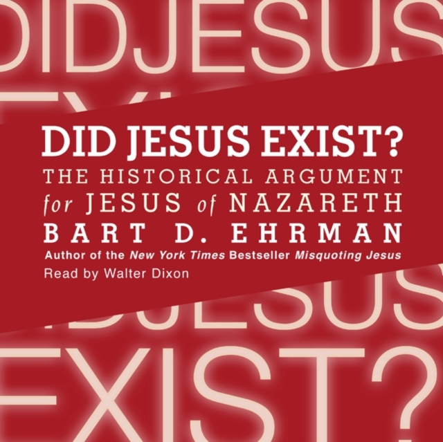 Did Jesus Exist? : The Historical Argument for Jesus of Nazareth, eAudiobook MP3 eaudioBook
