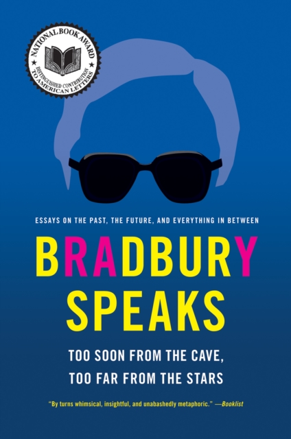 Bradbury Speaks : Too Soon from the Cave, Too Far from the Stars, EPUB eBook