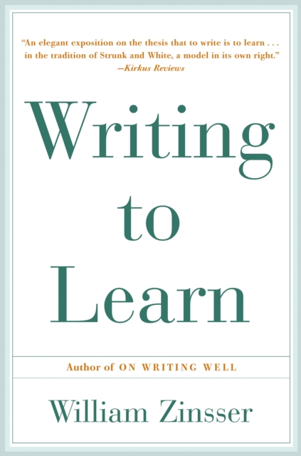 Writing to Learn : How to Write - and Think - Clearly About Any Subject at All, EPUB eBook