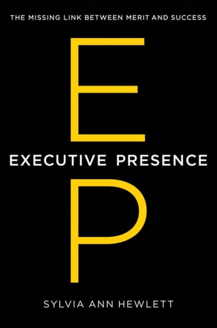 Executive Presence : The Missing Link Between Merit and Success, EPUB eBook