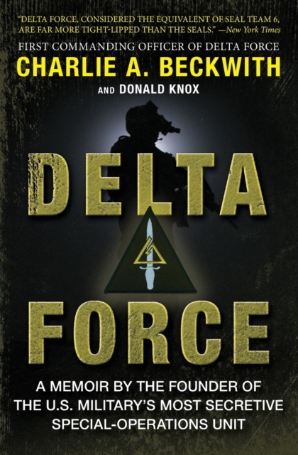 Delta Force : A Memoir by the Founder of the U.S. Military's Most Secretive Special-Operations Unit, Paperback / softback Book