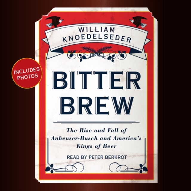 Bitter Brew : The Rise and Fall of Anheuser-Busch and America's Kings of Beer, eAudiobook MP3 eaudioBook