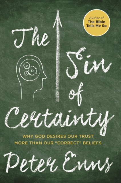 The Sin of Certainty : Why God Desires Our Trust More Than Our "Correct" Beliefs, EPUB eBook