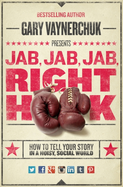 Jab, Jab, Jab, Right Hook : How to Tell Your Story in a Noisy Social World, EPUB eBook