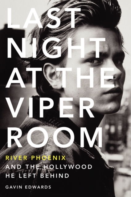 Last Night at the Viper Room : River Phoenix and the Hollywood He Left Behind, Paperback / softback Book