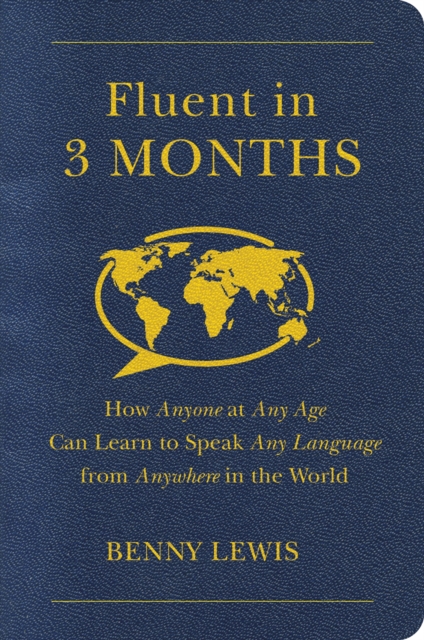 Fluent in 3 Months : How Anyone at Any Age Can Learn to Speak Any Language from Anywhere in the World, EPUB eBook