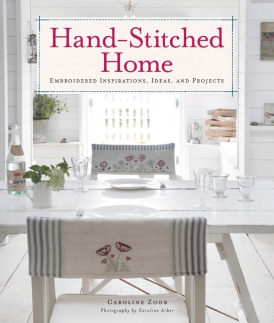 Hand-Stitched Home : Embroidered Inspirations, Ideas, and Projects, EPUB eBook