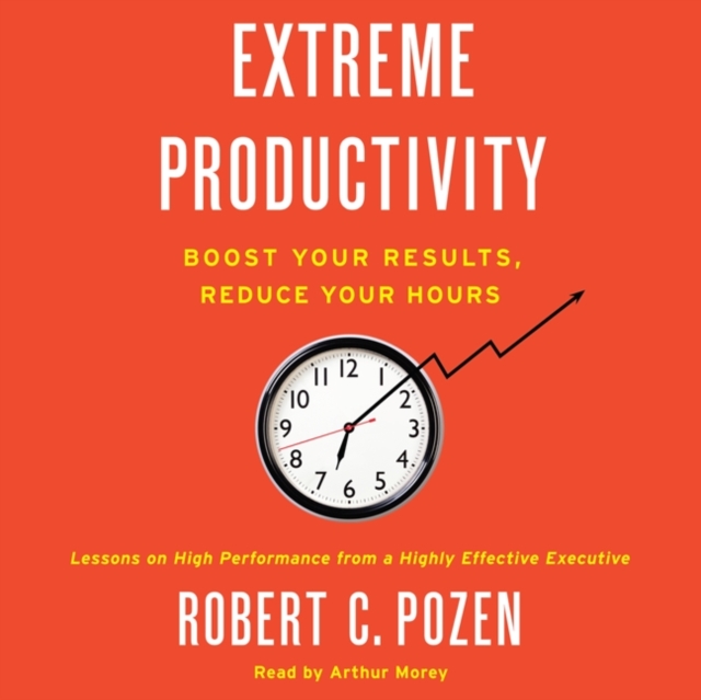 Extreme Productivity : Boost Your Results, Reduce Your Hours, eAudiobook MP3 eaudioBook