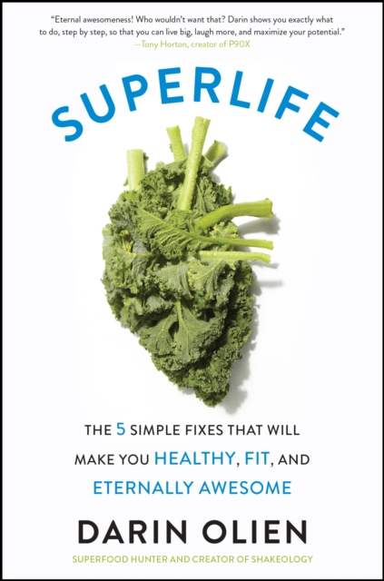 SuperLife : The 5 Simple Fixes That Will Make You Healthy, Fit, and Eternally Awesome, EPUB eBook