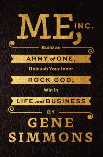Me, Inc. : Build an Army of One, Unleash Your Inner Rock God, Win in Life and Business, Hardback Book