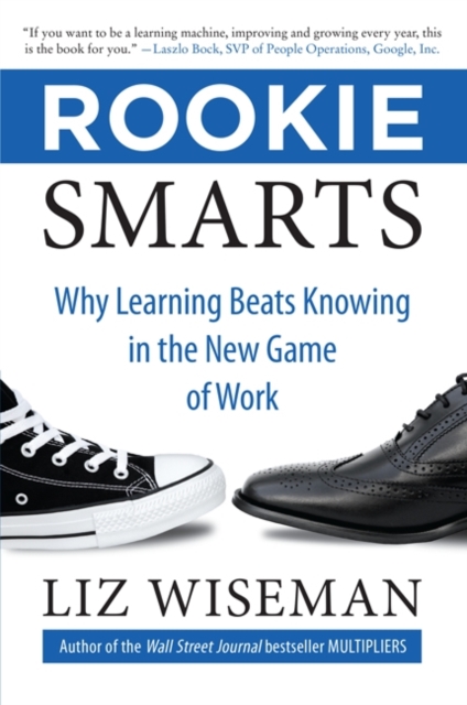Rookie Smarts : Why Learning Beats Knowing in the New Game of Work, Hardback Book