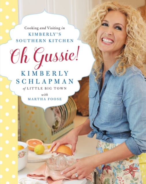 Oh Gussie! : Cooking and Visiting in Kimberly's Southern Kitchen, Hardback Book
