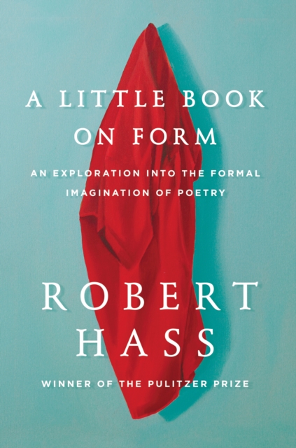 A Little Book on Form : An Exploration into the Formal Imagination of Poetry, EPUB eBook