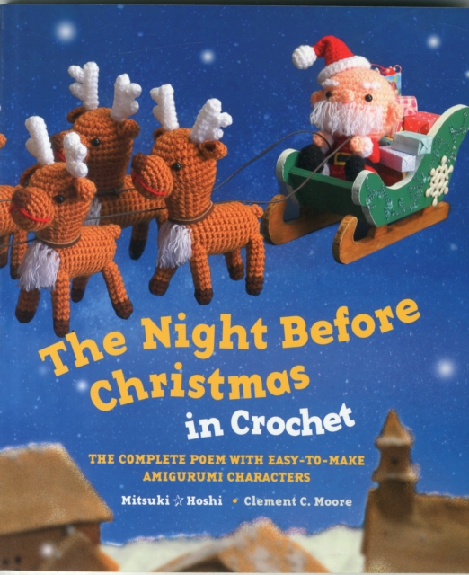 The Night Before Christmas in Crochet : The Complete Poem with Easy-to-Make Amigurumi Characters, Paperback / softback Book