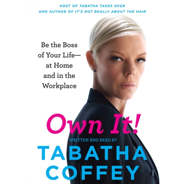 Own It! : Be the Boss of Your Life--at Home and in the Workplace, eAudiobook MP3 eaudioBook