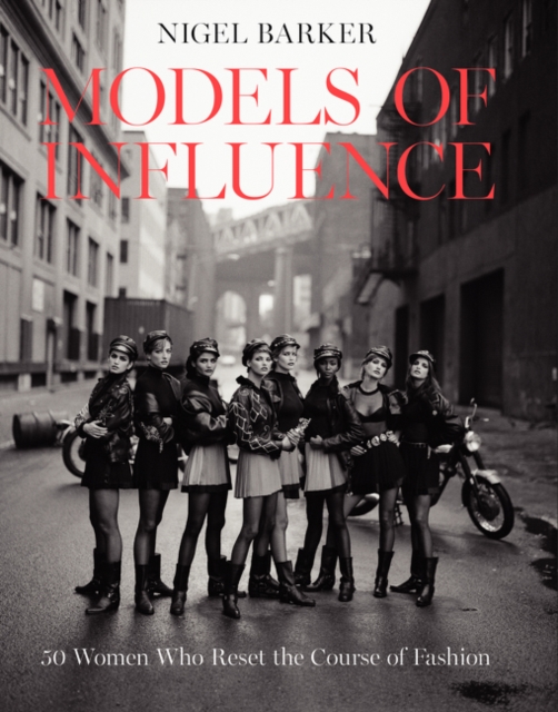 Models of Influence : 50 Women Who Reset the Course of Fashion, Hardback Book