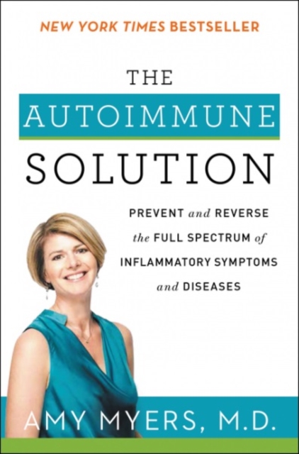 The Autoimmune Solution : Prevent and Reverse the Full Spectrum of Inflammatory Symptoms and Diseases, Paperback / softback Book