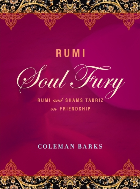 Rumi: Soul Fury : Rumi and Shams Tabriz on Friendship, Hardback Book