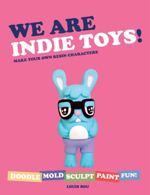 We Are Indie Toys : Make Your Own Resin Characters, EPUB eBook