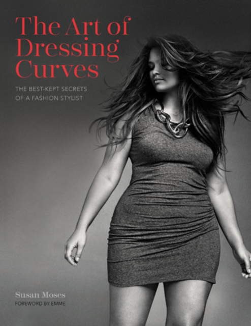 The Art of Dressing Curves : The Best-Kept Secrets of a Fashion Stylist, Hardback Book