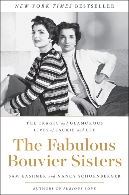 The Fabulous Bouvier Sisters : The Tragic and Glamorous Lives of Jackie and Lee, Paperback / softback Book