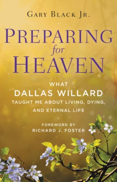 Preparing For Heaven : What Dallas Willard Taught Me About the Afterlife, Hardback Book