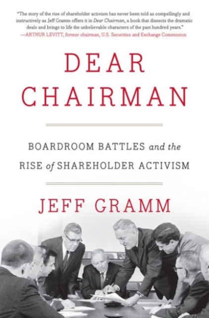 Dear Chairman : Boardroom Battles and the Rise of Shareholder Activism, Hardback Book