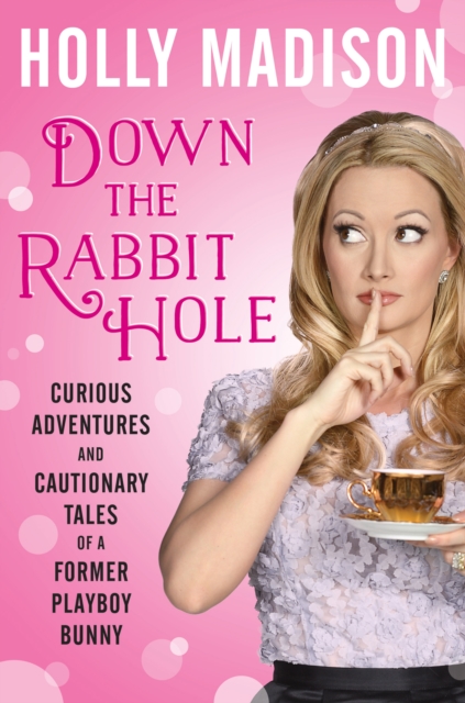 Down the Rabbit Hole : Curious Adventures and Cautionary Tales of a Former Playboy Bunny, EPUB eBook