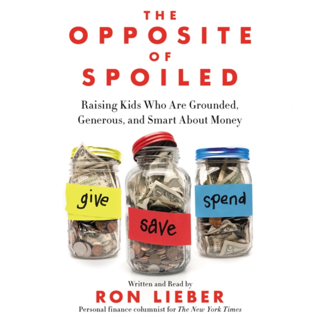 The Opposite of Spoiled : Raising Kids Who Are Grounded, Generous, and Smart About Money, eAudiobook MP3 eaudioBook