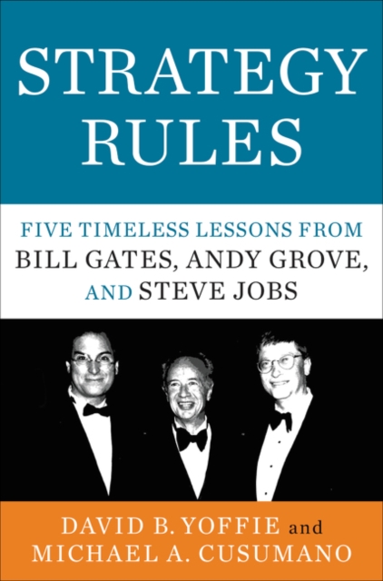 Strategy Rules : Five Timeless Lessons from Bill Gates, Andy Grove, and Steve Jobs, Hardback Book